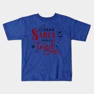 Dear Santa I really tried Kids T-Shirt